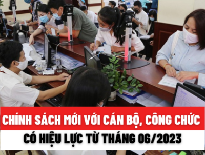 Chính sách mới về cán bộ, công chức có hiệu lực từ tháng 06-2023