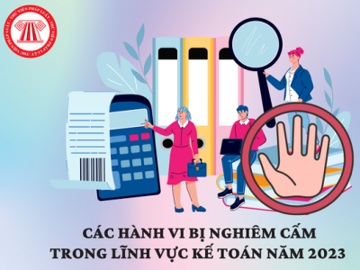 Luật Kế toán và những hành vi bị nghiêm cấm 